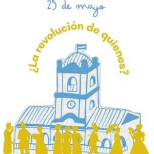 25 de mayo ¿la revolución de quienes? Actividades para Inicial, primaria y secundaria